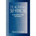 Teaching Self-Hypnosis: An Introductory Guide for Clinicians