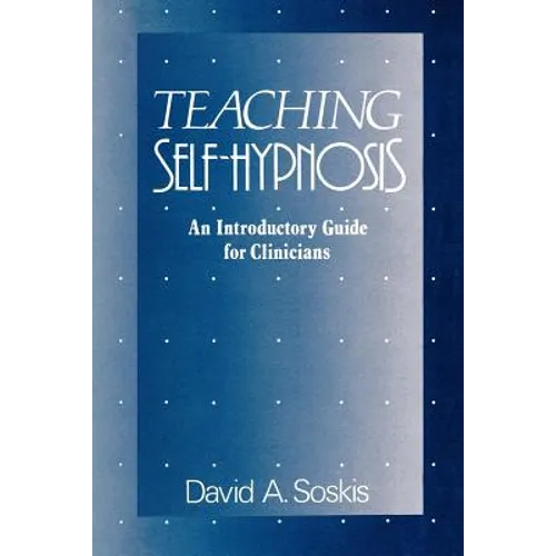 Teaching Self-Hypnosis: An Introductory Guide for Clinicians