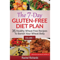 The 7-Day Gluten-Free Diet Plan: 35 Healthy Wheat Free Recipes To Banish Your Wheat Belly - Volume 1