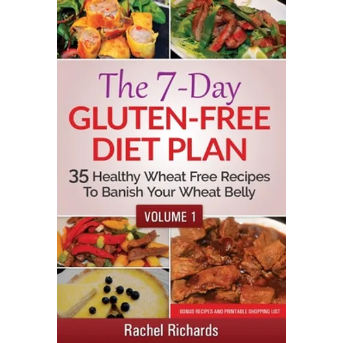 The 7-Day Gluten-Free Diet Plan: 35 Healthy Wheat Free Recipes To Banish Your Wheat Belly - Volume 1