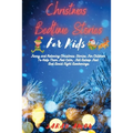 Christmas Bedtime Stories for Kids: Funny and Relaxing Christmas Stories For Children To Help Them Feel Calm, Fall Asleep Fast And Avoid Night Awakeni