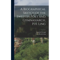 A Biographical Sketch of the Swedish Poet and Gymnasiarch, P.H. Ling
