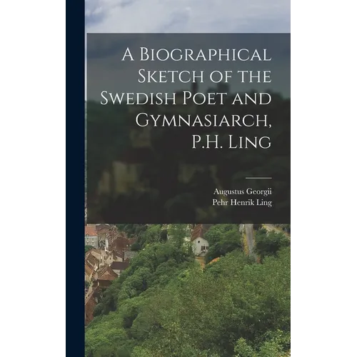 A Biographical Sketch of the Swedish Poet and Gymnasiarch, P.H. Ling