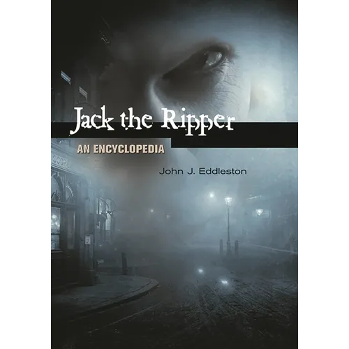 Jack the Ripper: An Encyclopedia