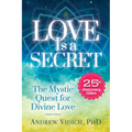 Love Is a Secret: The Mystic Quest for Divine Love