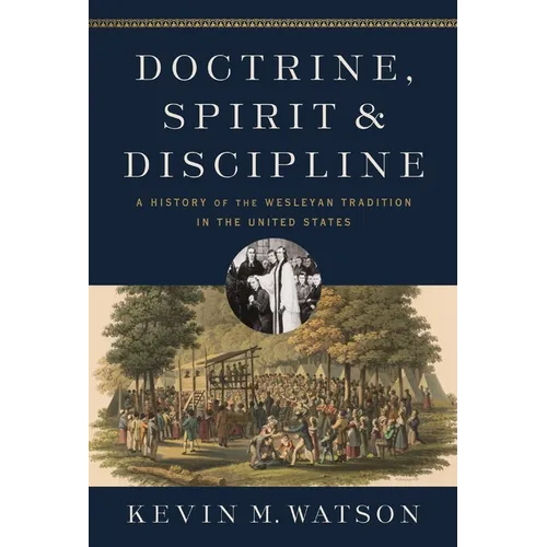 Doctrine, Spirit, and Discipline: A History of the Wesleyan Tradition in the United States