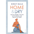 Home and Dry: Heal Your Bladder, Treat Utis and Incontinence, and Improve Your Health