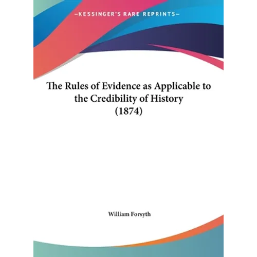 The Rules of Evidence as Applicable to the Credibility of History (1874)
