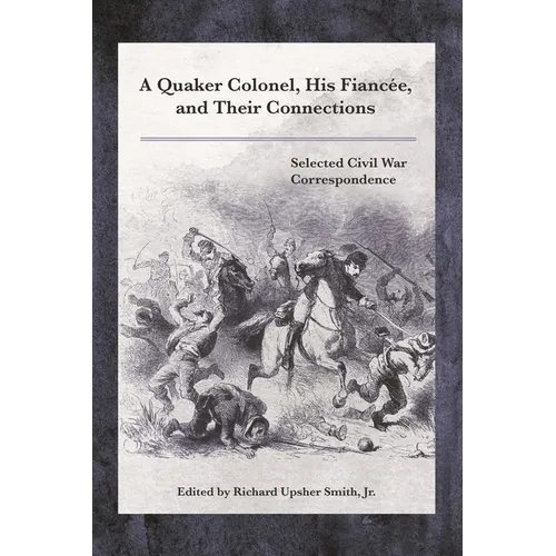 Quaker Colonel, His Fiancée, and Their Connections: Selected Civil War Correspondence