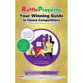 Raffle Property: Your Winning Guide to House Competitions (for entrants, property-owners and charity organisers)