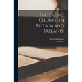 The Celtic Church in Britain and Ireland;