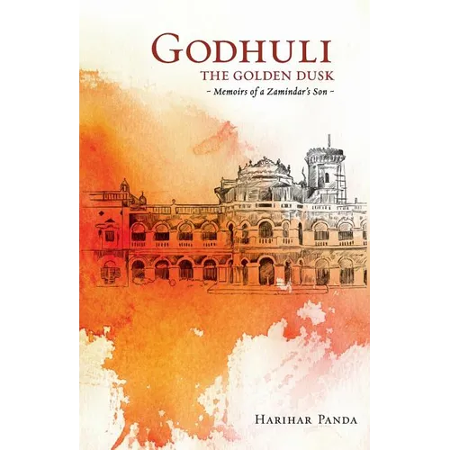 GODHULI The Golden Dusk Memoirs of a Zamindar's Son