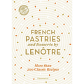 French Pastries and Desserts by Lenôtre: 200 Classic Recipes Revised and Updated