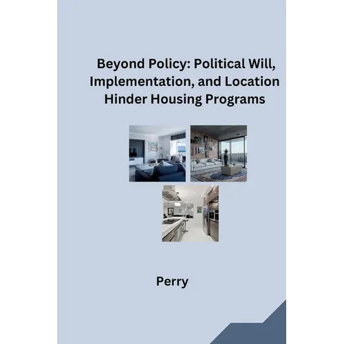 Beyond Policy: Political Will, Implementation, and Location Hinder Housing Programs
