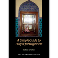 A Simple Guide to Prayer for Beginners: For New Muslims