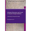 Wisdom Discourse and Torah in Second Temple Judaism: Challenging the Integration Paradigm