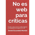 No es web para críticas: El crítico cultural ante los medios digitales y la búsqueda de su espacio en la red