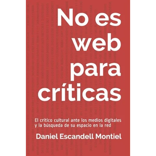 No es web para críticas: El crítico cultural ante los medios digitales y la búsqueda de su espacio en la red