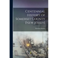 Centennial History of Somerset County [New Jersey]