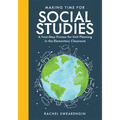 Making Time for Social Studies: A Four-Step Process for Unit Planning in the Elementary Classroom (Implement Engaging Social Studies Units.)