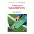 Cómo enseñar las actividades físicas y deportivas a tu hijo