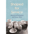 Shaped for Service: Ministerial Formation and Virtue Ethics
