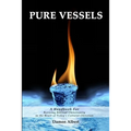 Pure Vessels "A Handbook For Reviving Biblical Christianity in the Heart of Today's Cultural Christian"