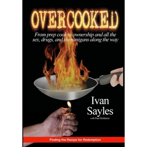 Overcooked: From prep cook to ownership and all the sex, drugs, and shenanigans along the way