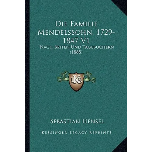 Die Familie Mendelssohn, 1729-1847 V1: Nach Brifen Und Tagebuchern (1888)