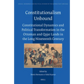 Constitutionalism Unbound: Constitutional Dynamics and Political Transformation in the Ottoman and Qajar Lands in the Long Nineteenth Century