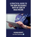 A Practical Guide to the Non-Delegable Duty of Care in Healthcare