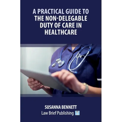 A Practical Guide to the Non-Delegable Duty of Care in Healthcare