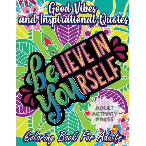 Good Vibes and Inspirational Quotes Coloring Book: An Adult Coloring Book with 35 Motivational Quotes and Stress Relieving Designs that are Beginner F