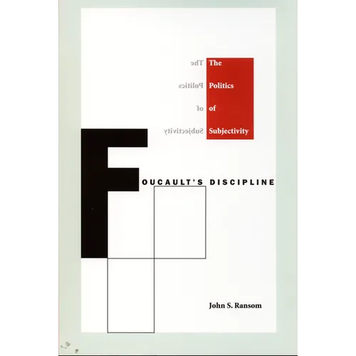 Foucault's Discipline: The Politics of Subjectivity