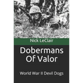 Dobermans Of Valor: World War II Devil Dogs