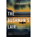 The Bushman's Lair: On the Trail of the Fugitive of the Shuswap