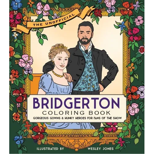 The Unofficial Bridgerton Coloring Book: Gorgeous Gowns and Hunky Heroes for Fans of the Show