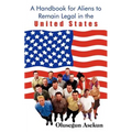 A Handbook for Aliens to Remain Legal in the United States