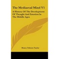 The Mediaeval Mind V1: A History Of The Development Of Thought And Emotion In The Middle Ages