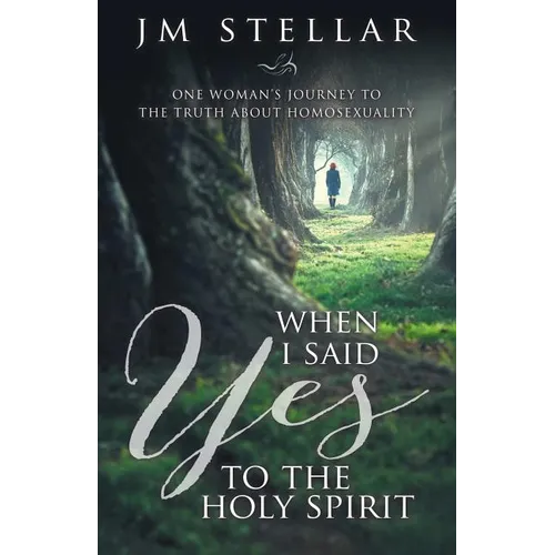 When I Said Yes to the Holy Spirit: One Woman's Journey to the Truth About Homosexuality