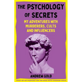 The Psychology of Secrets: My Adventures with Murderers, Cults and Influencers