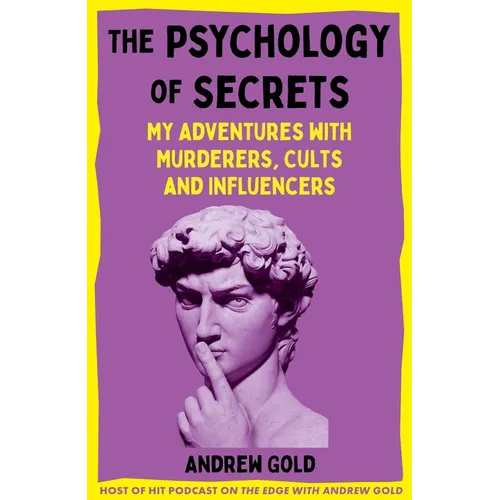 The Psychology of Secrets: My Adventures with Murderers, Cults and Influencers
