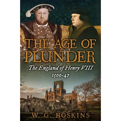 The Age of Plunder: The England of Henry VIII, 1500-47