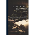 Mark Twain, a Biography: The Personal and Literary Life of Samuel Langhorne Clemens; Volume 01