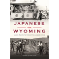 Japanese in Wyoming: Union Pacific's Forgotten Labor Force