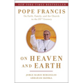On Heaven and Earth: Pope Francis on Faith, Family, and the Church in the Twenty-First Century