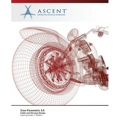 Creo Parametric 5.0: Cable and Harness Design