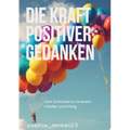 Die Kraft Positiver Gedanken: Dein Schlüssel zu inneren Frieden und Erfolg