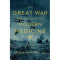 The Great War and the Birth of Modern Medicine