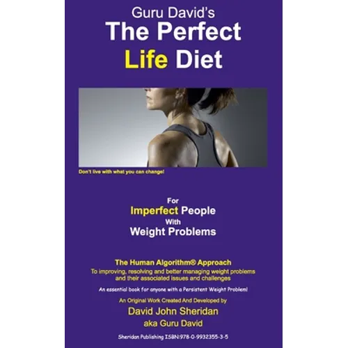 The Perfect Life Diet: For Imperfect People With Weight Problems